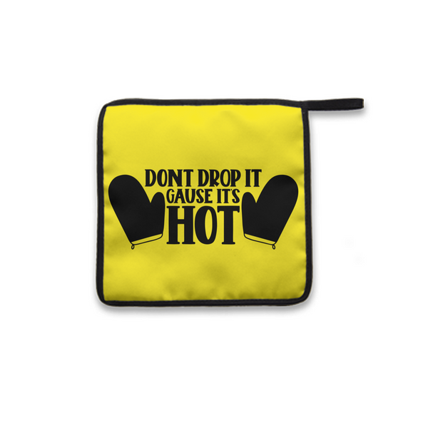 Pot Holder Dont Drop It Cause It's Hots