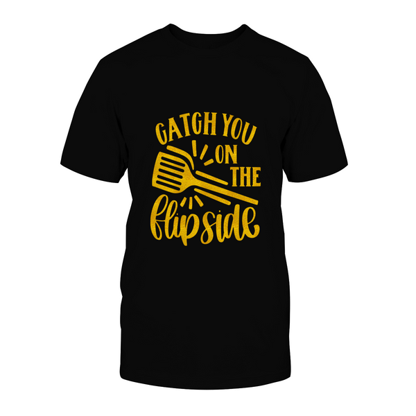 Catch You On The Flip Side Unisex T Shirt